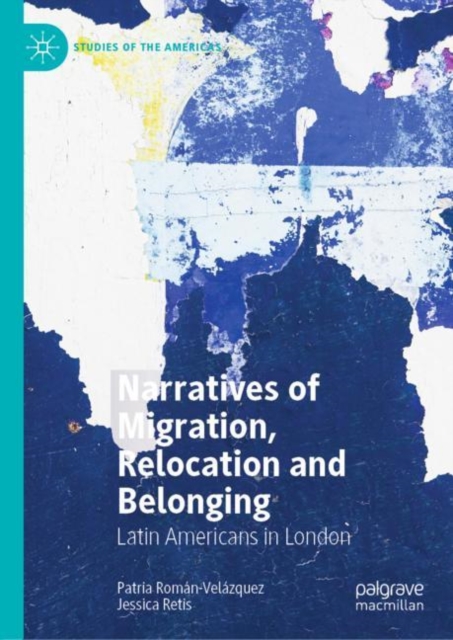 Narratives of Migration, Relocation and Belonging : Latin Americans in London, EPUB eBook