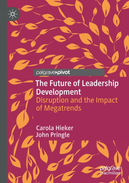 The Future of Leadership Development : Disruption and the Impact of Megatrends, Paperback / softback Book