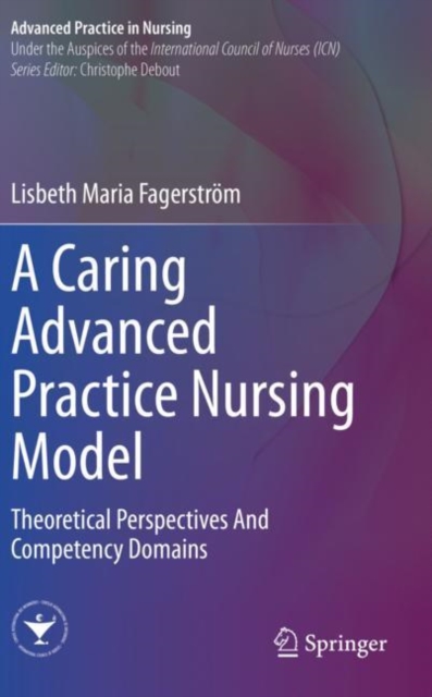 A Caring Advanced Practice Nursing Model : Theoretical Perspectives And Competency Domains, Paperback / softback Book