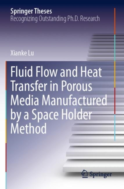 Fluid Flow and Heat Transfer in Porous Media Manufactured by a Space Holder Method, Paperback / softback Book