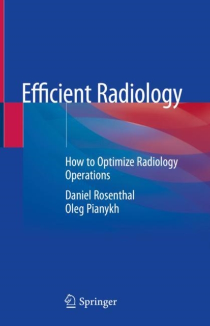 Efficient Radiology : How to Optimize Radiology Operations, Hardback Book