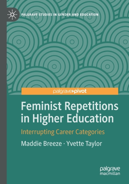 Feminist Repetitions in Higher Education : Interrupting Career Categories, Paperback / softback Book