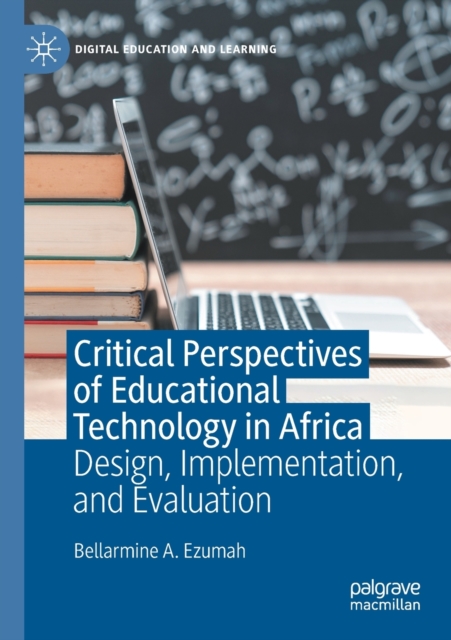 Critical Perspectives of Educational Technology in Africa : Design, Implementation, and Evaluation, Paperback / softback Book