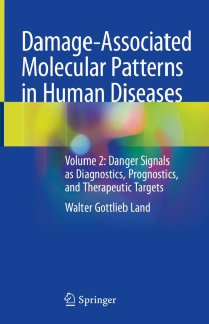 Damage-Associated Molecular Patterns  in Human Diseases : Volume 2: Danger Signals as Diagnostics, Prognostics, and Therapeutic Targets, Hardback Book