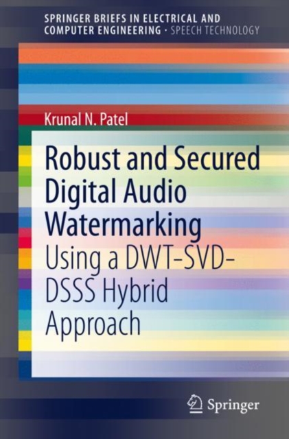 Robust and Secured Digital Audio Watermarking : Using a DWT-SVD-DSSS Hybrid Approach, EPUB eBook