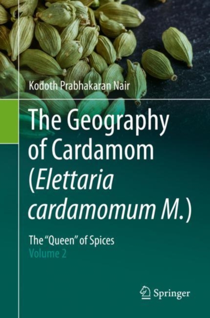 The Geography of Cardamom (Elettaria cardamomum M.) : The "Queen" of Spices - Volume 2, EPUB eBook