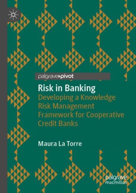 Risk in Banking : Developing a Knowledge Risk Management Framework for Cooperative Credit Banks, Paperback / softback Book