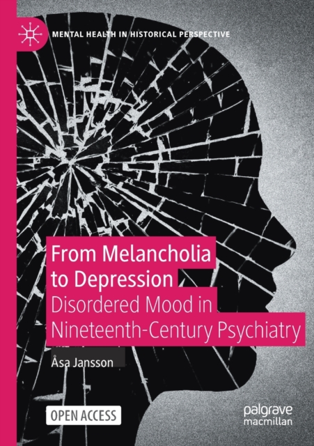 From Melancholia to Depression : Disordered Mood in Nineteenth-Century Psychiatry, Paperback / softback Book