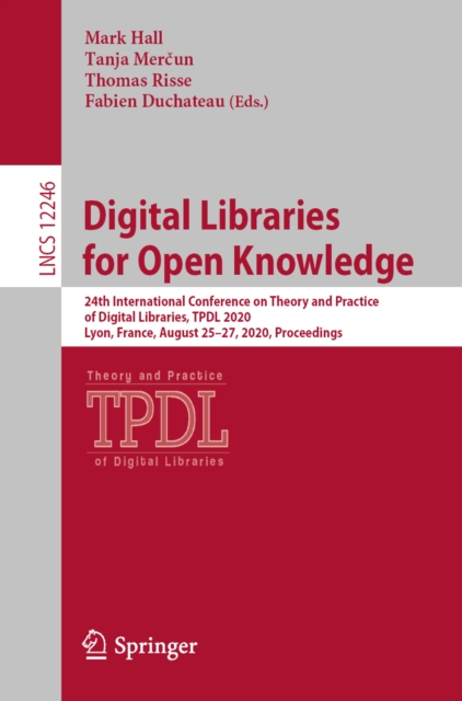 Digital Libraries for Open Knowledge : 24th International Conference on Theory and Practice of Digital Libraries, TPDL 2020, Lyon, France, August 25-27, 2020, Proceedings, EPUB eBook