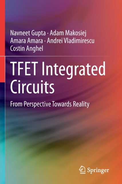 TFET Integrated Circuits : From Perspective Towards Reality, Paperback / softback Book