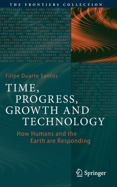 Time, Progress, Growth and Technology : How Humans and the Earth are Responding, Hardback Book