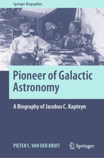 Pioneer of Galactic Astronomy: A Biography of Jacobus C. Kapteyn, Hardback Book