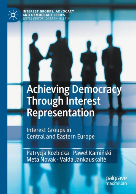 Achieving Democracy Through Interest Representation : Interest Groups in Central and Eastern Europe, Paperback / softback Book