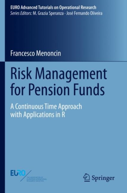 Risk Management for Pension Funds : A Continuous Time Approach with Applications in R, Paperback / softback Book