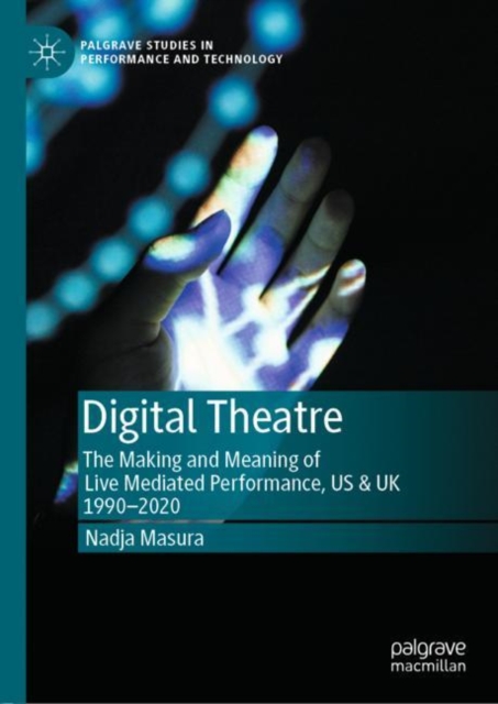 Digital Theatre : The Making and Meaning of Live Mediated Performance, US & UK 1990-2020, EPUB eBook