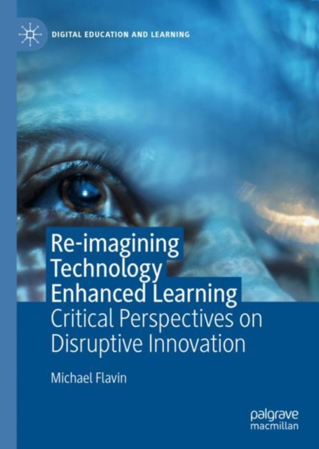 Re-imagining Technology Enhanced Learning : Critical Perspectives on Disruptive Innovation, EPUB eBook