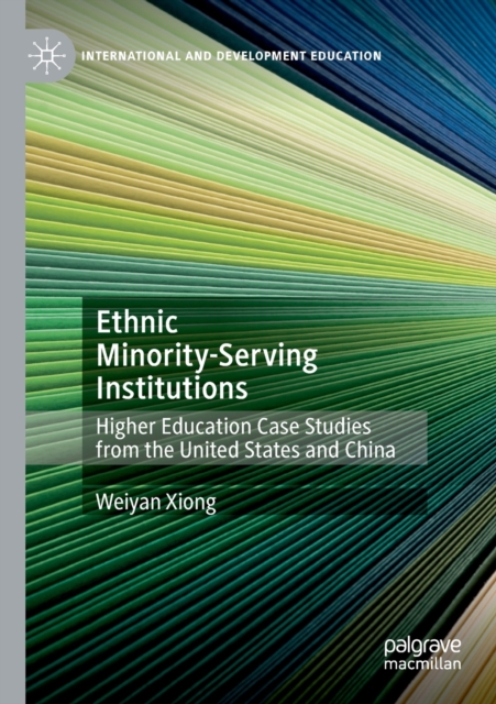 Ethnic Minority-Serving Institutions : Higher Education Case Studies from the United States and China, Paperback / softback Book