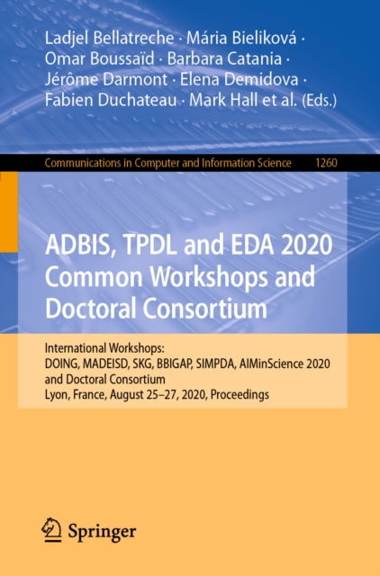 ADBIS, TPDL and EDA 2020 Common Workshops and Doctoral Consortium : International Workshops: DOING, MADEISD, SKG, BBIGAP, SIMPDA, AIMinScience 2020 and Doctoral Consortium, Lyon, France, August 25-27,, EPUB eBook