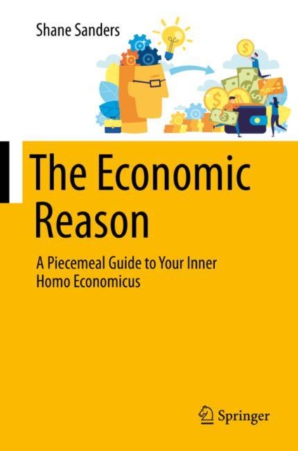 The Economic Reason : A Piecemeal Guide to Your Inner Homo Economicus, Hardback Book