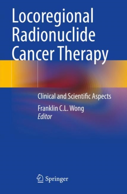 Locoregional Radionuclide Cancer Therapy : Clinical and Scientific Aspects, Paperback / softback Book
