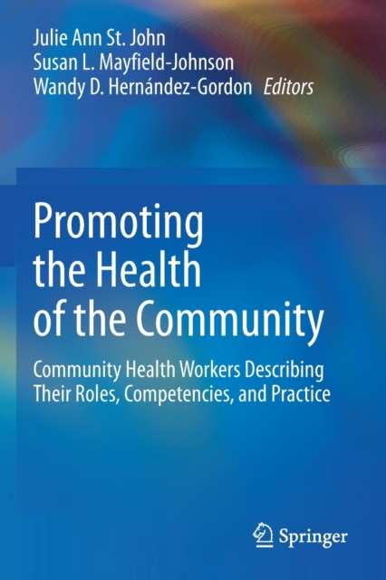 Promoting the Health of the Community : Community Health Workers Describing Their Roles, Competencies, and Practice, Paperback / softback Book