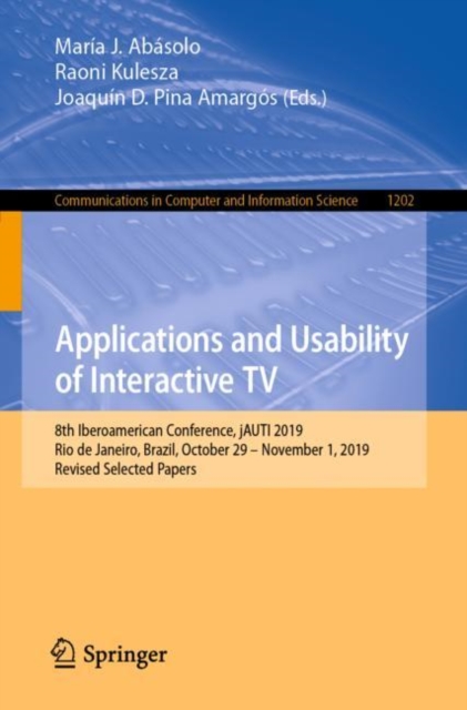 Applications and Usability of Interactive TV : 8th Iberoamerican Conference, jAUTI 2019, Rio de Janeiro, Brazil, October 29-November 1, 2019, Revised Selected Papers, PDF eBook