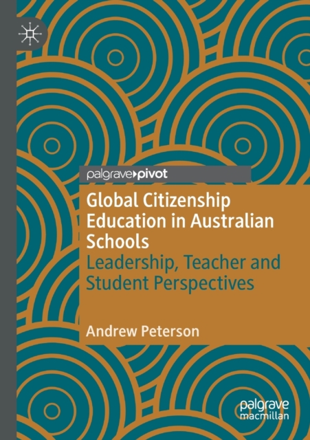 Global Citizenship Education in Australian Schools : Leadership, Teacher and Student Perspectives, Paperback / softback Book