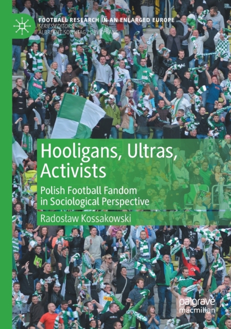 Hooligans, Ultras, Activists : Polish Football Fandom in Sociological Perspective, Paperback / softback Book