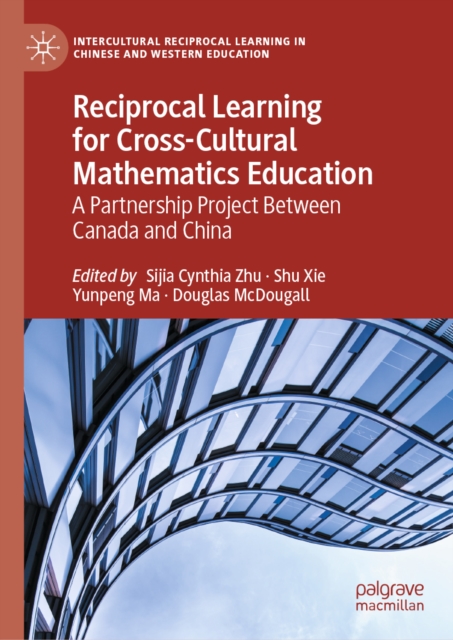 Reciprocal Learning for Cross-Cultural Mathematics Education : A Partnership Project Between Canada and China, EPUB eBook