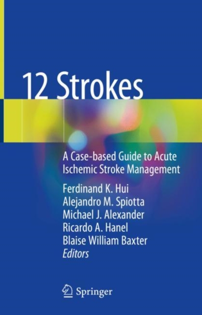 12 Strokes : A Case-based Guide to Acute Ischemic Stroke Management, Hardback Book