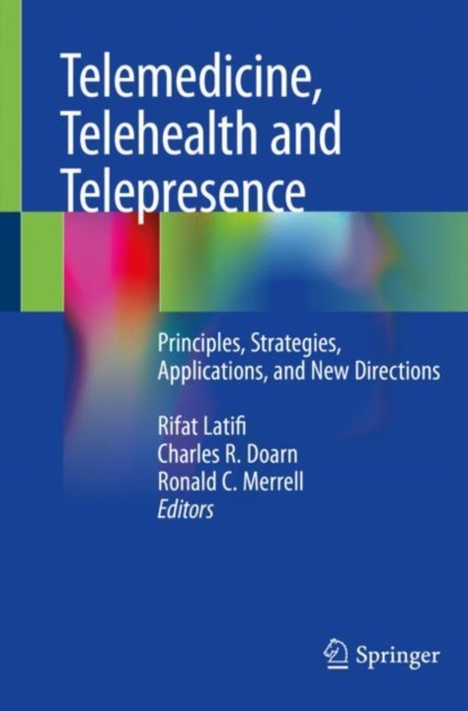 Telemedicine, Telehealth and Telepresence : Principles, Strategies, Applications, and New Directions, Paperback / softback Book