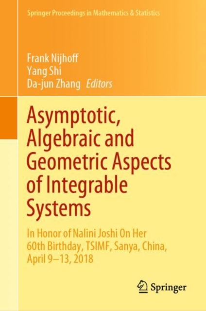 Asymptotic, Algebraic and Geometric Aspects of Integrable Systems : In Honor of Nalini Joshi On Her 60th Birthday, TSIMF, Sanya, China, April 9-13, 2018, EPUB eBook