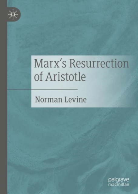 Marx's Resurrection of Aristotle, Hardback Book