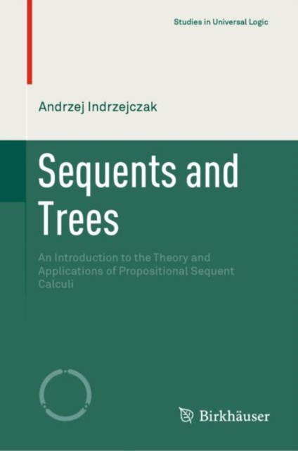 Sequents and Trees : An Introduction to the Theory and Applications of Propositional Sequent Calculi, Hardback Book