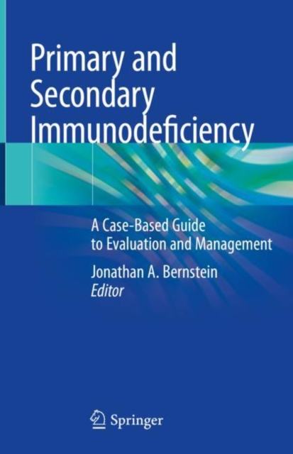 Primary and Secondary Immunodeficiency : A Case-Based Guide to Evaluation and Management, Hardback Book