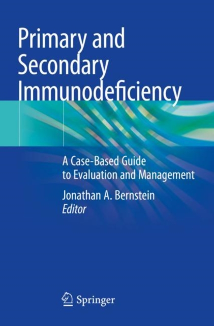 Primary and Secondary Immunodeficiency : A Case-Based Guide to Evaluation and Management, Paperback / softback Book