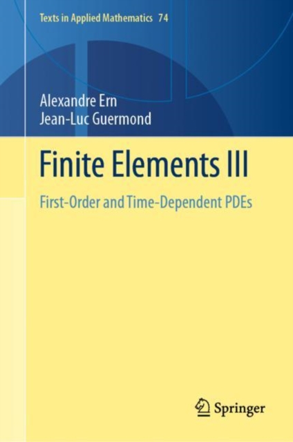 Finite Elements III : First-Order and Time-Dependent PDEs, Hardback Book