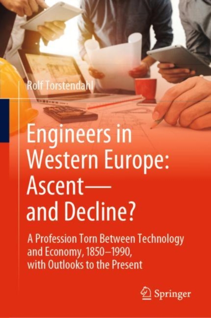 Engineers in Western Europe: Ascent-and Decline? :  A Profession Torn Between Technology and Economy, 1850-1990, with Outlooks to the Present, EPUB eBook