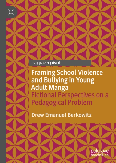 Framing School Violence and Bullying in Young Adult Manga : Fictional Perspectives on a Pedagogical Problem, EPUB eBook