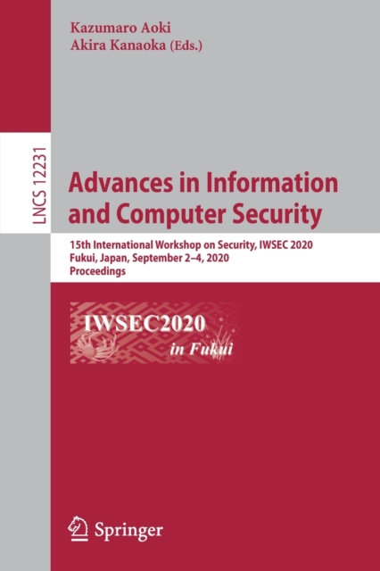 Advances in Information and Computer Security : 15th International Workshop on Security, IWSEC 2020, Fukui, Japan, September 2–4, 2020, Proceedings, Paperback / softback Book
