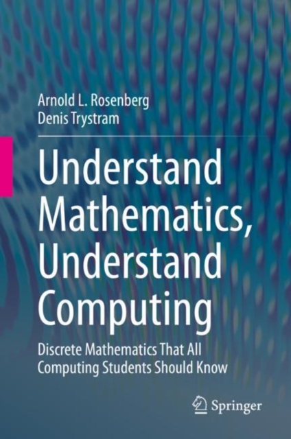 Understand Mathematics, Understand Computing : Discrete Mathematics That All Computing Students Should Know, PDF eBook