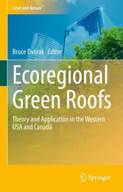 Ecoregional Green Roofs : Theory and Application in the Western USA and Canada, Hardback Book