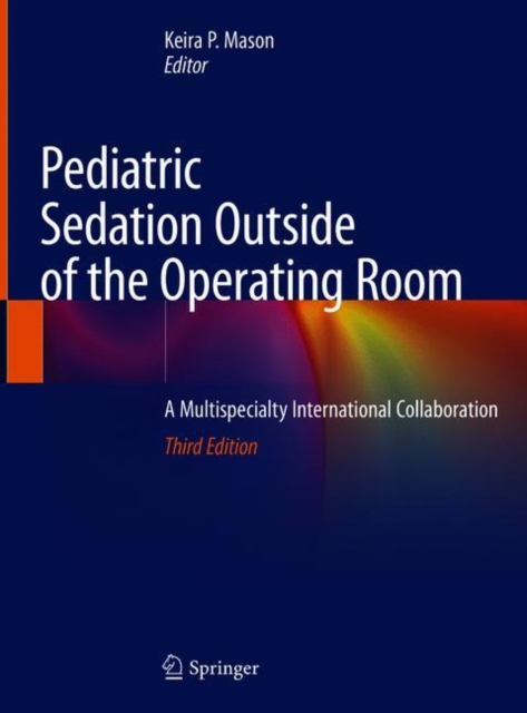 Pediatric Sedation Outside of the Operating Room : A Multispecialty International Collaboration, Hardback Book