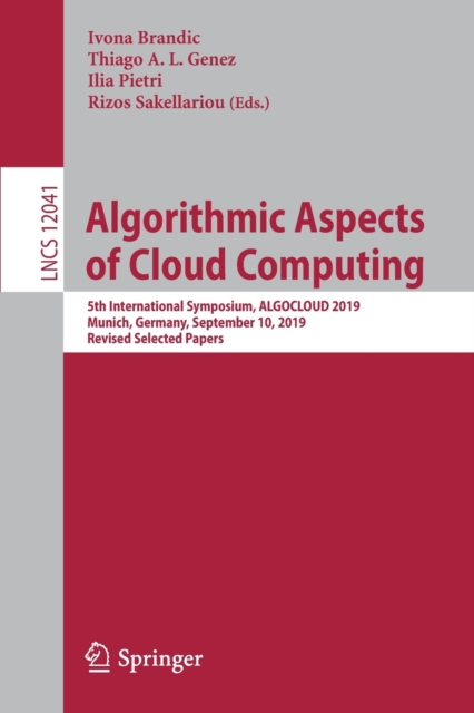 Algorithmic Aspects of Cloud Computing : 5th International Symposium, ALGOCLOUD 2019, Munich, Germany, September 10, 2019, Revised Selected Papers, Paperback / softback Book