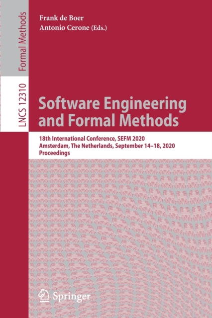 Software Engineering and Formal Methods : 18th International Conference, SEFM 2020, Amsterdam, The Netherlands, September 14–18, 2020, Proceedings, Paperback / softback Book