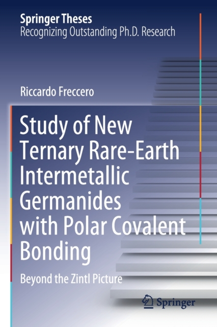 Study of New Ternary Rare-Earth Intermetallic Germanides with Polar Covalent Bonding : Beyond the Zintl Picture, Paperback / softback Book