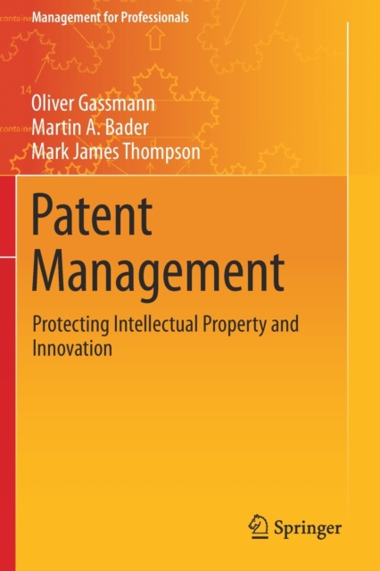 Patent Management : Protecting Intellectual Property and Innovation, Paperback / softback Book