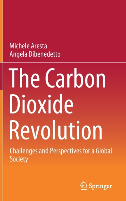 The Carbon Dioxide Revolution : Challenges and Perspectives for a Global Society, Hardback Book