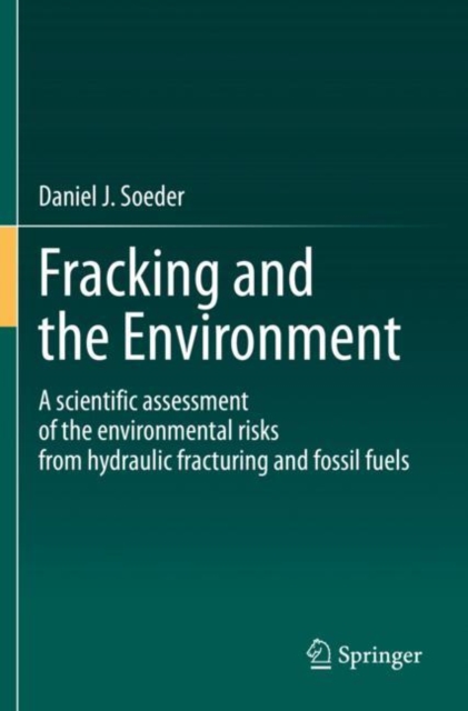 Fracking and the Environment : A scientific assessment of the environmental risks from hydraulic fracturing and fossil fuels, Paperback / softback Book