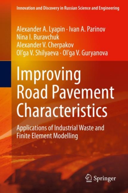 Improving Road Pavement Characteristics : Applications of Industrial Waste and Finite Element Modelling, Hardback Book